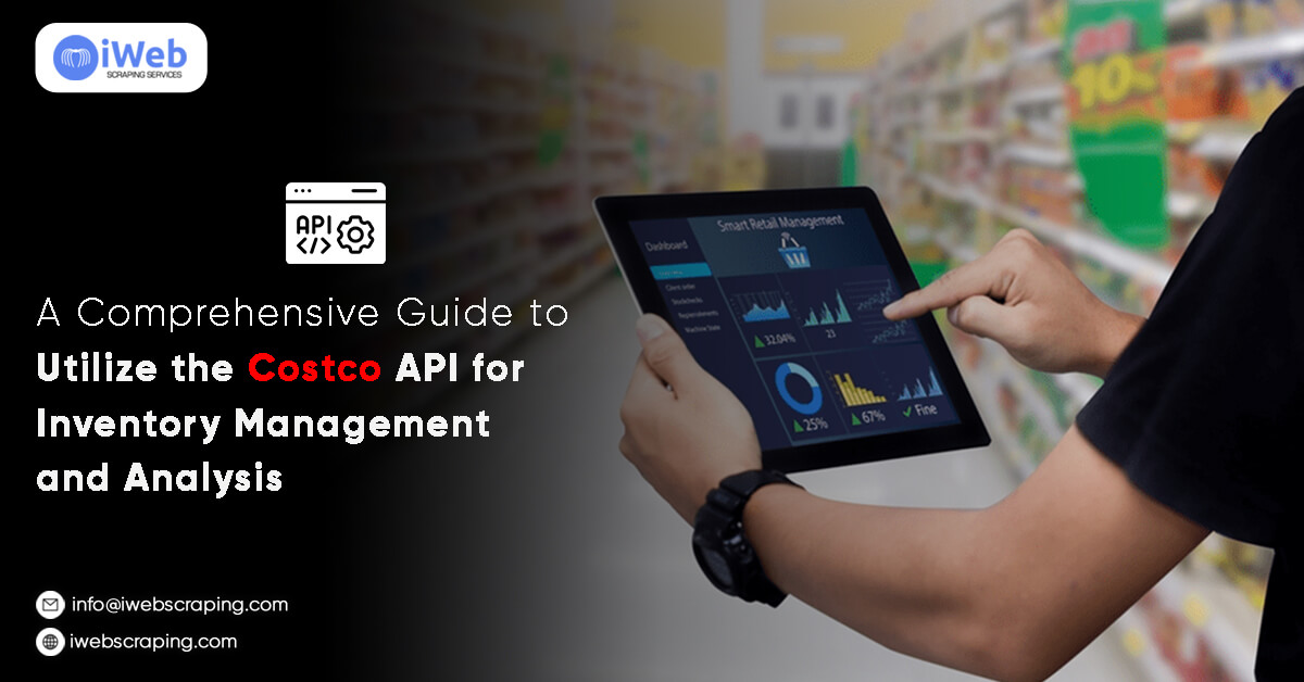 A Comprehensive Guide to  Utilize the Costco API for  Inventory Management and Analysis